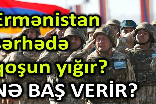 Ermənistan sərhədə qoşun yığır? NƏ BAŞ VERİR?
