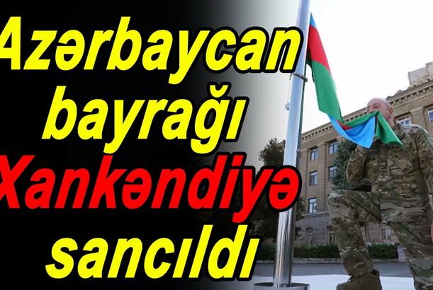 Azərbaycan bayrağı Xankəndiyə sancıldı