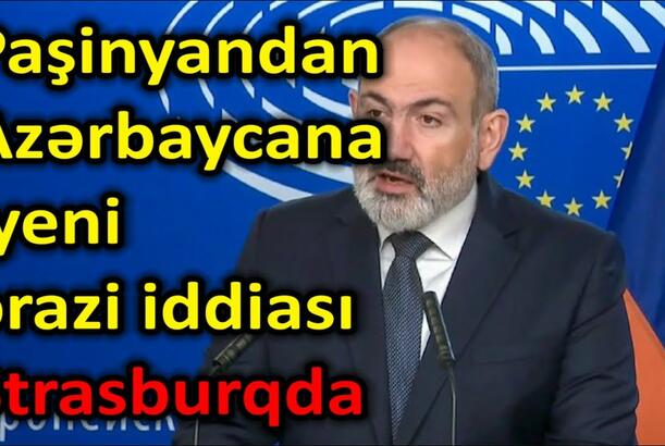 Paşinyandan Azərbaycana yeni ərazi iddiası - Strasburqda