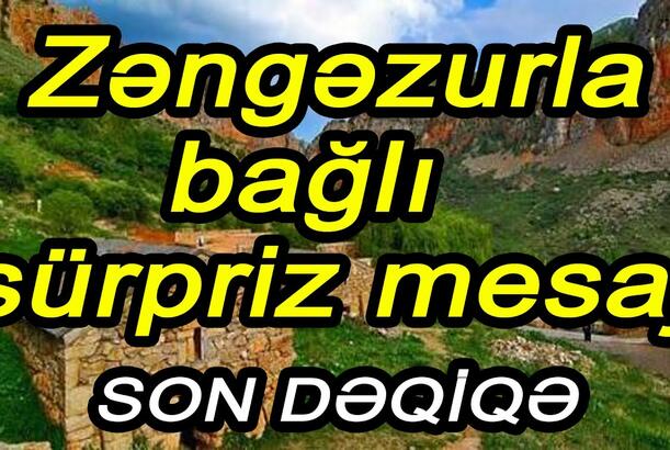 Zəngəzurla bağlı sürpriz mesaj – Ermənistan geri addım atır