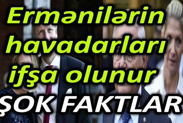Ermənilərin havadarları ifşa olunur - ŞOK FAKTLAR