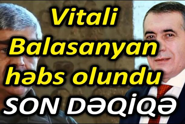 Vitali Balasanyan həbs olundu - SON DƏQİQƏ