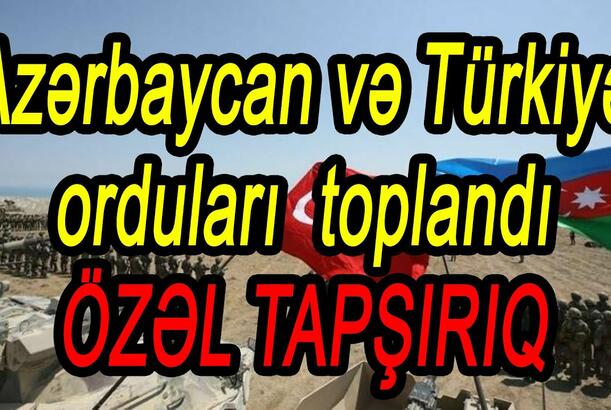 Azərbaycan və Türkiyə orduları toplandı - ÖZƏL TAPŞIRIQ