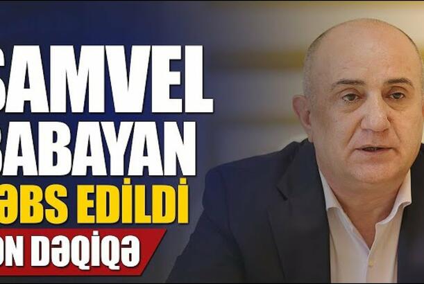 Samvel Babayan həbs olundu - SON DƏQİQƏ