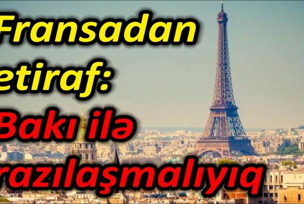Fransadan etiraf: Bakı ilə razılaşmalıyıq