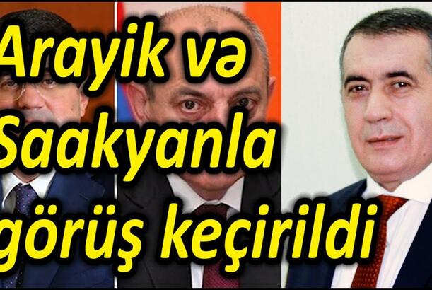 Arayik və Saakyanla görüş keçirildi - SON DƏQİQƏ