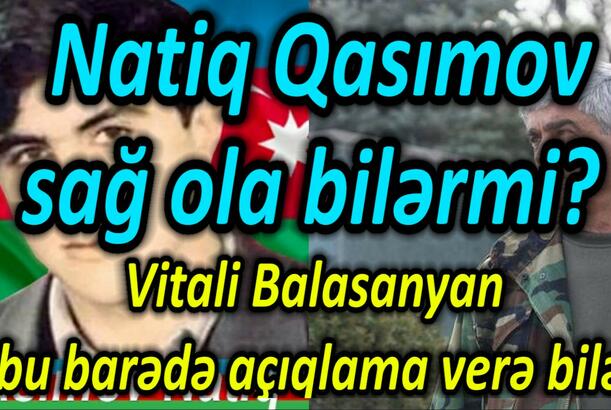 Natiq Qasımov sağ ola bilərmi? Vitali Balasanyan bu barədə açıqlama verə bilər