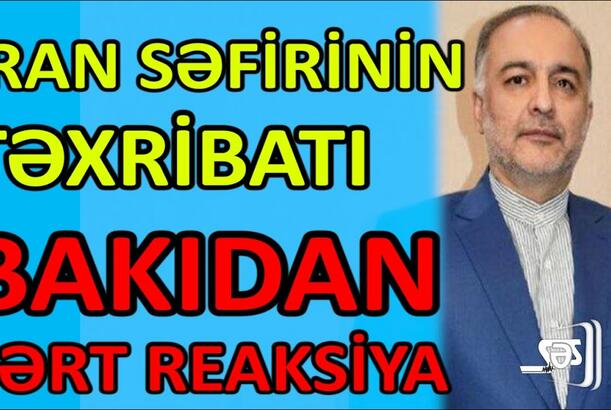 İran səfirinin təxribatına Bakıdan sərt reaksiya - NƏ BAŞ VERİR?