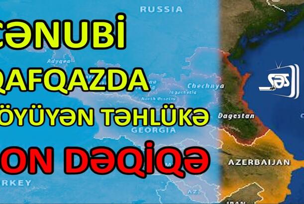 Cənubi Qafqazda böyüyən təhlükə - SON DƏQİQƏ