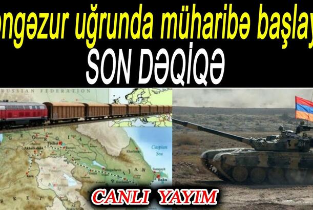 Zəngəzur uğrunda müharibə başlayır - SON DƏQİQƏ