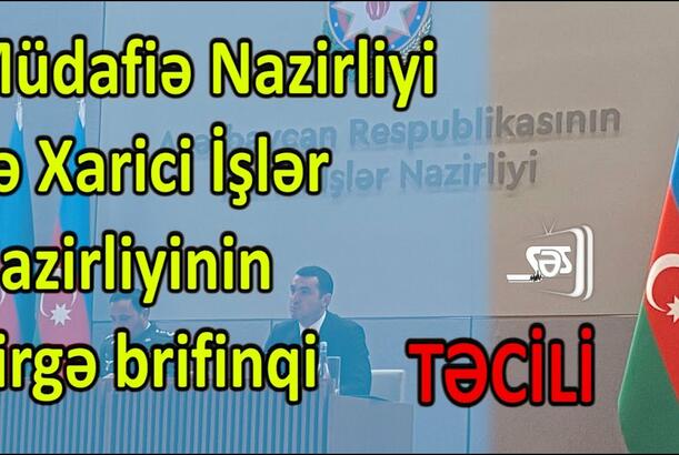 Müdafiə Nazirliyi və Xarici İşlər Nazirliyinin birgə brifinqi - TƏCİLİ