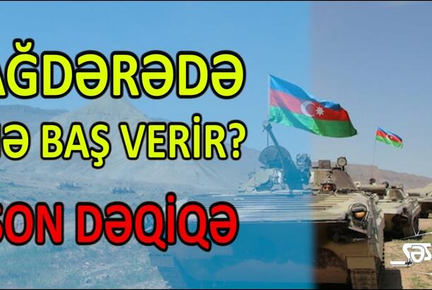 Ağdərədə nə baş verir? SON DƏQİQƏ