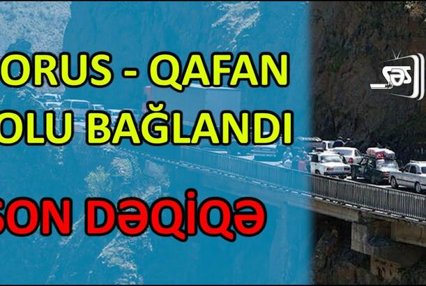 Gorus - Qafan yolu bağlandı – Yeni müharibə təhlükəsi varmı?