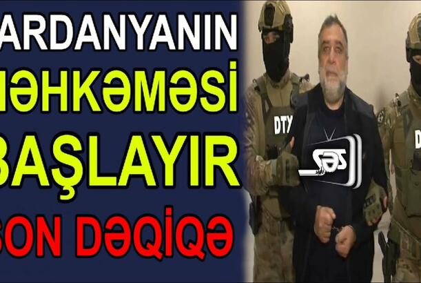 Vardanyanın məhkəməsi başlayır