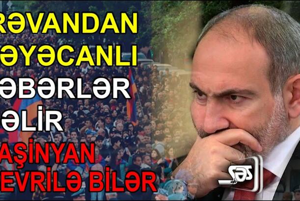 İrəvandan həyəcanlı xəbərlər gəlir, Paşinyan devrilə bilər