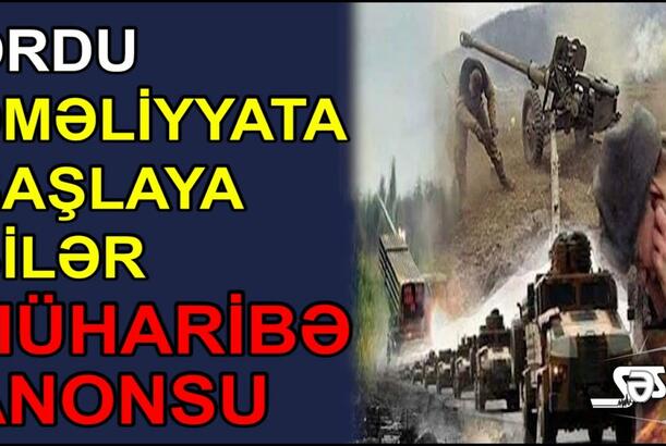 Ordu əməliyyata başlaya bilər - MÜHARİBƏ ANONSU
