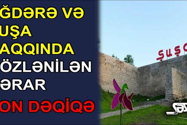 Ağdərə və Şuşa haqqında gözlənilən qərar - Müdafiə Nazirliyi məlumat yaydı