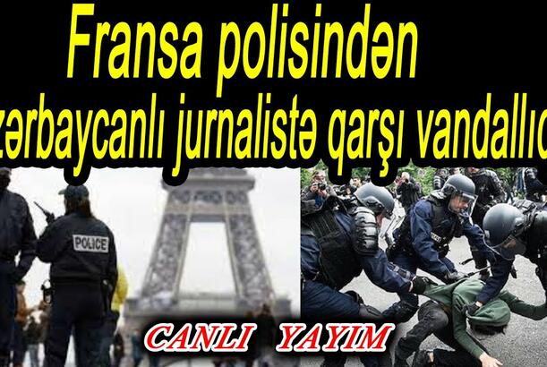 Fransa polisindən azərbaycanlı jurnalistə qarşı vandallıq