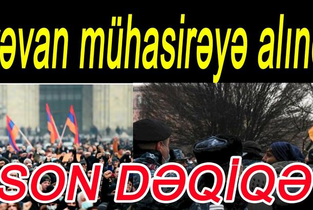 İrəvan mühasirəyə alındı - Paşinyanı kim xilas edəcək?