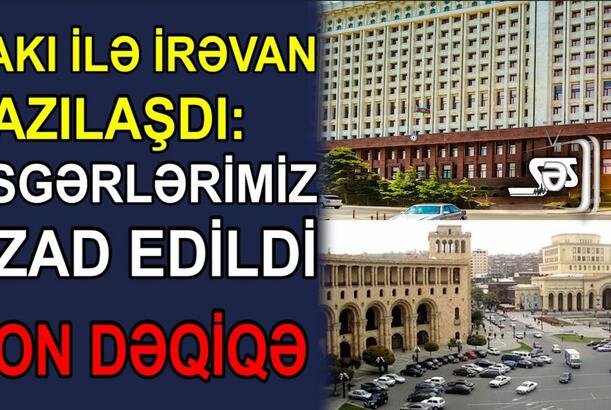 Bakı ilə İrəvan razılaşdı: Əsgərlərimiz azad edildi