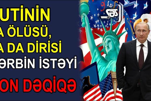 Putinin ya ölüsü, ya da dirisi - QƏRBİN İSTƏYİ