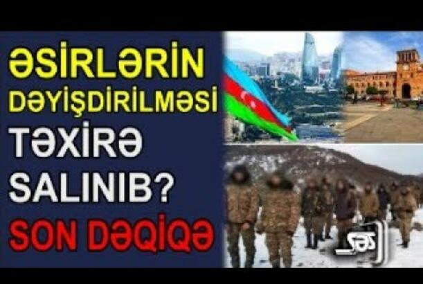 Əsirlərin dəyişdirilməsi təxirə salınıb?