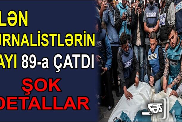 Ölən jurnalistlərin sayı 89-a çatdı - ŞOK DETALLAR