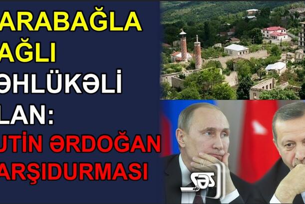 Qarabağla bağlı təhlükəli plan: Putin-Ərdoğan qarşıdurması