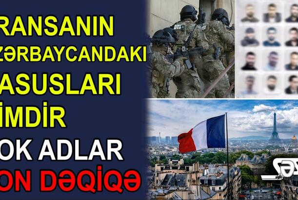 Fransanın Azərbaycandakı casusları kimdir? - ŞOK ADLAR