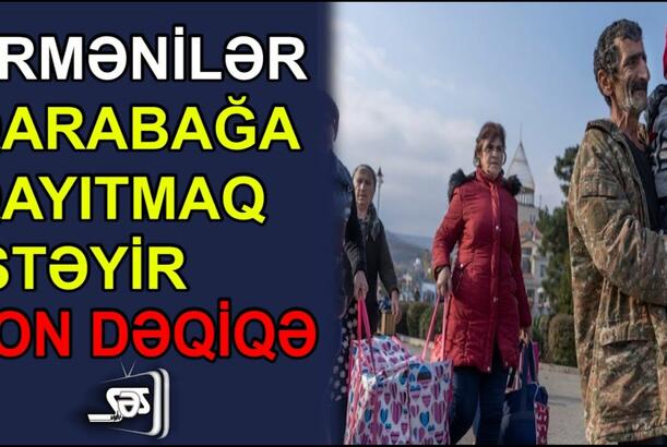 Ermənilər Qarabağa qayıtmaq istəyir?