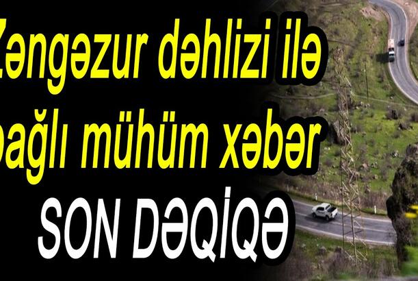 Zəngəzur dəhlizi ilə bağlı mühüm xəbər