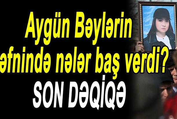 Aygün Bəylərin dəfnində nələr baş verdi? SON DƏQİQƏ