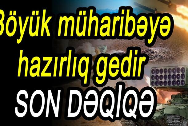 Böyük müharibəyə hazırlıq gedir