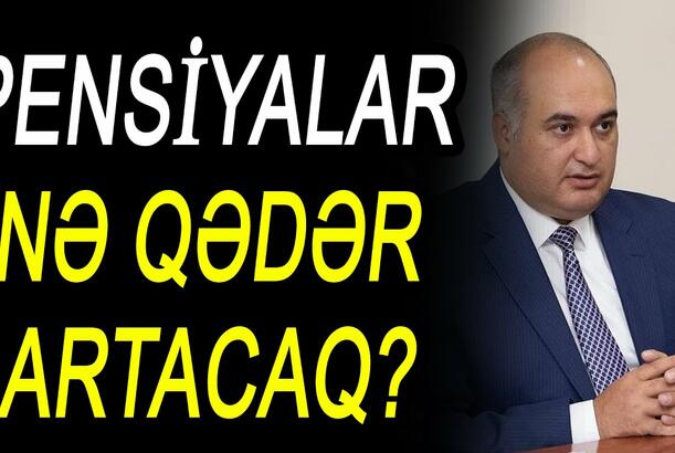 Pensiyalar nə qədər artacaq? – DSMF sədri açıqladı