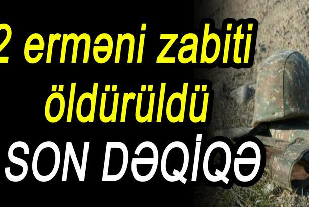 2 erməni zabiti öldürüldü - Müdafiə naziri sərhədə gəldi