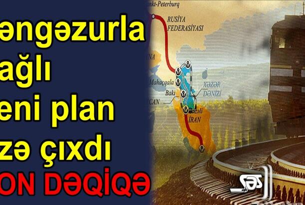 Zəngəzurla bağlı yeni plan üzə çıxdı – SON DƏQİQƏ