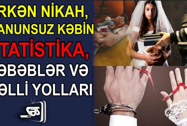 Erkən nikah, qanunsuz kəbin - Statistika, səbəblər və həlli yolları