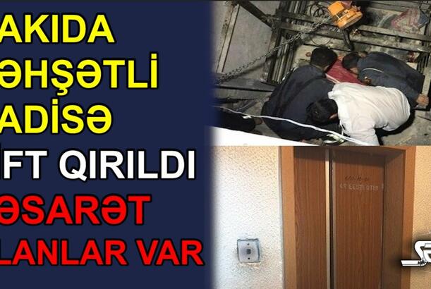 Bakıda dəhşətli hadisə - lift qırıldı xəsarət alanlar var