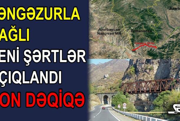 ZƏNGƏZURLA BAĞLI YENİ ŞƏRTLƏR AÇIQLANDI - SON DƏQİQƏ