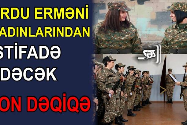 Ordu erməni qadınlarından istifadə edəcək
