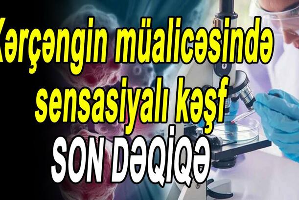 Xərçəngin müalicəsində sensasiyalı kəşf - Xəstəliyi öldürən yeni dərman