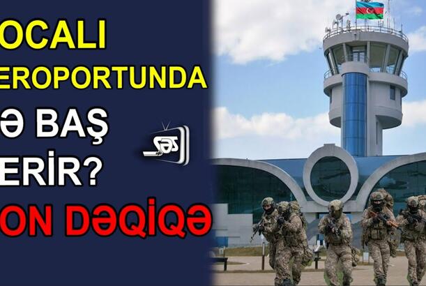 Xocalı aeroportunda nə baş verir?