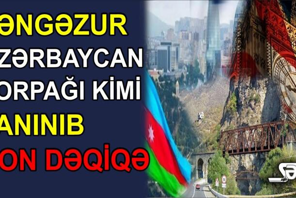 Zəngəzur Azərbaycan torpağı kimi tanınıb