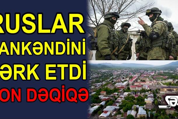 Ruslar Xankəndini tərk etdi