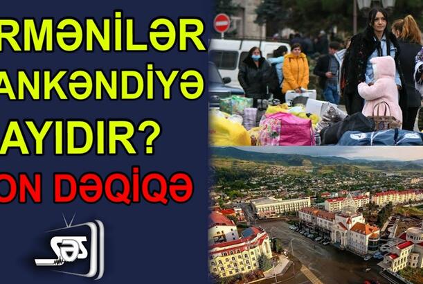 Ermənilər Xankəndiyə qayıdır? - SON DƏQİQƏ