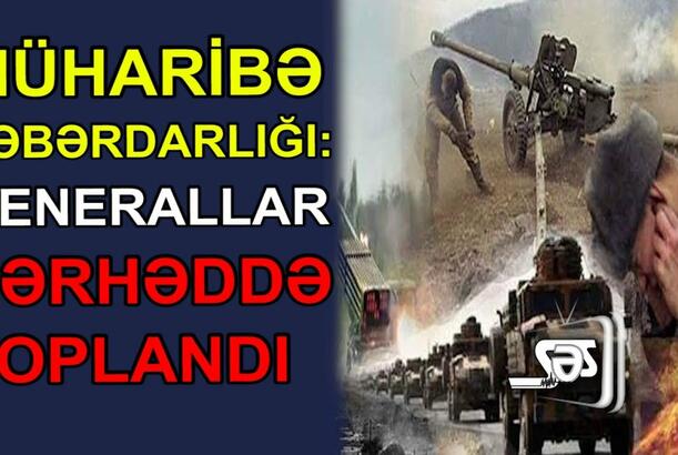 Müharibə xəbərdarlığı: Generallar sərhəddə toplandı