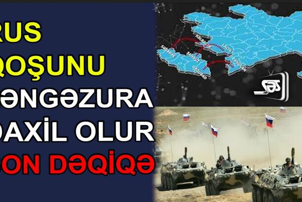 Rus qoşunu Zəngəzura daxil olur - SON DƏQİQƏ