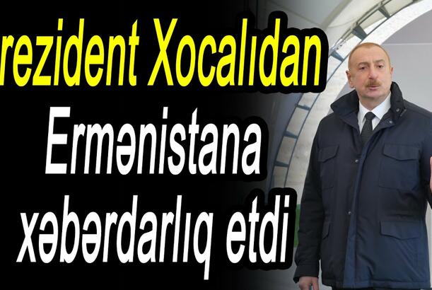 Prezident Xocalıdan Ermənistana xəbərdarlıq etdi