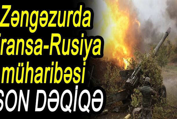 Zəngəzurda Fransa-Rusiya müharibəsi - SON DƏQİQƏ