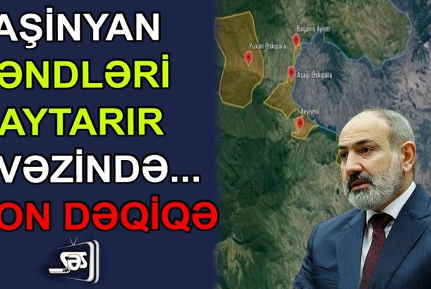 Paşinyan kəndləri qaytarır, əvəzində... - SON DƏQİQƏ